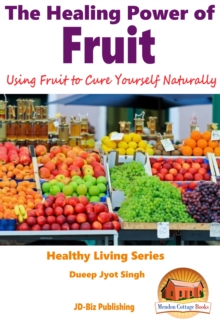 Healing Power of Fruit: Using Fruit to Cure Yourself Naturally