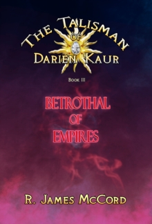 "The Talisman of Darien Kaur": Book three : "Betrothal of Empires"