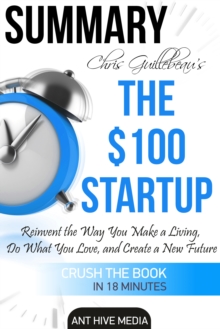 Chris Guillebeau's The $100 Startup: Reinvent the Way You Make a Living, Do What You Love, and Create a New Future | Summary