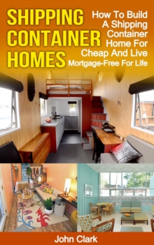 Distributed via Smashwords Shipping Container Homes, How To Build A Shipping Container Home For Cheap And Live Mortgage-Free For Life