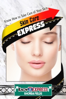 Skin Care Express: Know How to Take Care of Your Skin