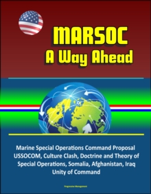 MARSOC: A Way Ahead - Marine Special Operations Command Proposal, USSOCOM, Culture Clash, Doctrine and Theory of Special Operations, Somalia, Afghanistan, Iraq, Unity of Command