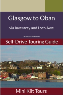 Mini Kilt Tours Self-Drive Touring Guide Glasgow to Oban via Inveraray and Loch Awe