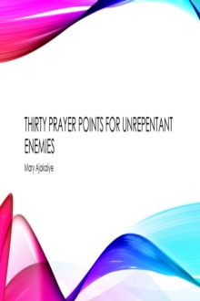 Thirty Prayer Points For Unrepentant Enemies