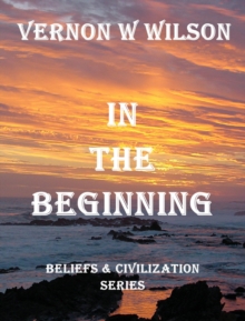 Beliefs and Civilization Series - In The Beginning