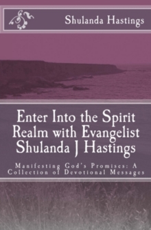 Enter into the Spirit Realm with Evangelist Shulanda J Hastings; Manifesting God's Promises