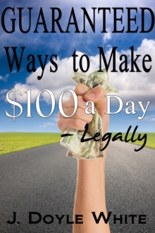 Guaranteed Ways to Make $100 a Day Legally