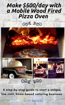 Make $500/day with a Mobile Wood Fired Pizza Oven