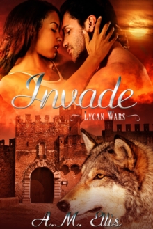 Invade (Lycan Wars Book 3)