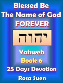 Blessed Be the Name of God Forever: 25 Days Devotions - Yahweh Book 6