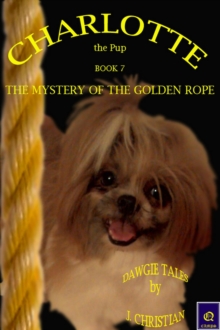 Charlotte the Pup Book 7 - The Mystery of the Golden Rope : Charlotte the Pup, #7