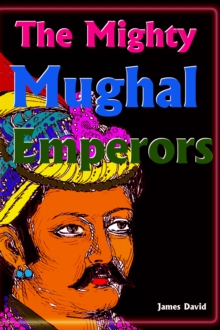 Mighty Mughal Emperors