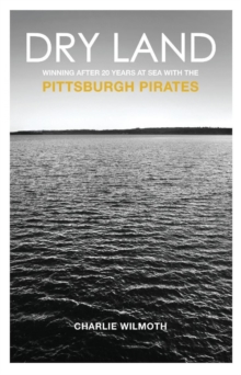 Dry Land: Winning After 20 Years at Sea with the Pittsburgh Pirates