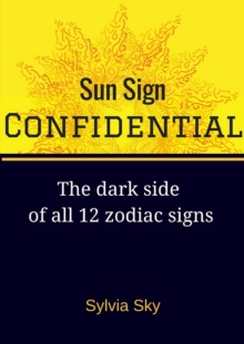 Sun Sign Confidential: The Dark Side of All 12 Zodiac Signs