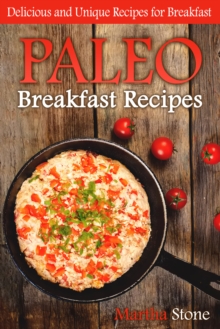 Paleo Breakfast Recipes: Delicious and Unique Recipes for Breakfast