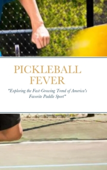 Pickleball Fever : "Exploring the Fast-Growing Trend of America's Favorite Paddle Sport"