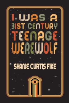 I Was A 31St Century Teenage Werewolf Shane Fike