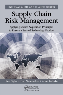 Supply Chain Risk Management : Applying Secure Acquisition Principles to Ensure a Trusted Technology Product