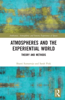 Atmospheres and the Experiential World : Theory and Methods