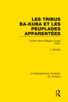 Les Tribus Ba-Kuba et les Peuplades Apparentees : Central Africa Belgian Congo Part I