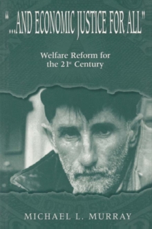 ...and Economic Justice for All : Welfare Reform for the 21st Century