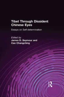 Tibet Through Dissident Chinese Eyes: Essays on Self-determination : Essays on Self-determination