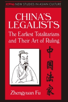 China's Legalists: The Early Totalitarians : The Early Totalitarians