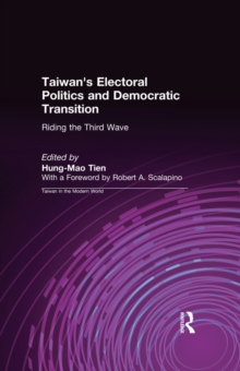 Taiwan's Electoral Politics and Democratic Transition: Riding the Third Wave : Riding the Third Wave