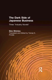 The Dark Side of Japanese Business : Three Industry Novels