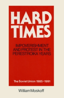 Hard Times: Impoverishment and Protest in the Perestroika Years - Soviet Union, 1985-91 : A Guide for Fellow Adventurers