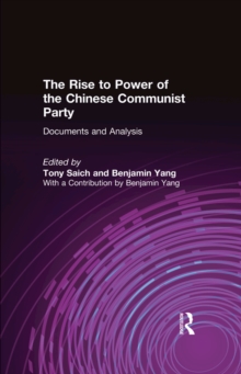 The Rise to Power of the Chinese Communist Party : Documents and Analysis