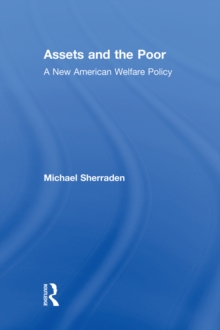 Assets and the Poor : New American Welfare Policy