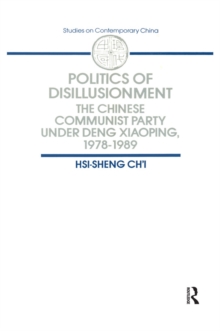 Politics of Disillusionment : Chinese Communist Party Under Deng Xiaoping, 1978-89