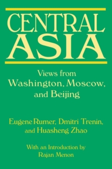 Central Asia: Views from Washington, Moscow, and Beijing : Views from Washington, Moscow, and Beijing