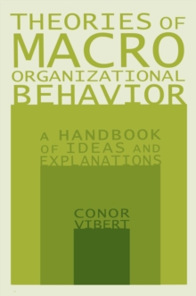 Theories of Macro-Organizational Behavior: A Handbook of Ideas and Explanations : A Handbook of Ideas and Explanations