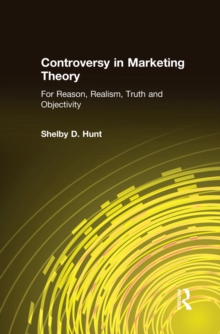 Controversy in Marketing Theory: For Reason, Realism, Truth and Objectivity : For Reason, Realism, Truth and Objectivity