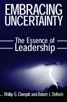 Embracing Uncertainty: The Essence of Leadership : The Essence of Leadership