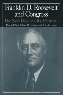 The M.E.Sharpe Library of Franklin D.Roosevelt Studies: v. 2 : Franklin D.Roosevelt and Congress - The New Deal and it's Aftermath