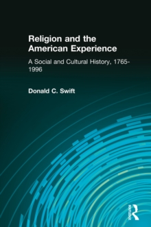 Religion and the American Experience: A Social and Cultural History, 1765-1996 : A Social and Cultural History, 1765-1996