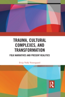 Trauma, Cultural Complexes, and Transformation : Folk Narratives and Present Realities