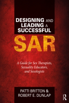 Designing and Leading a Successful SAR : A Guide for Sex Therapists, Sexuality Educators, and Sexologists