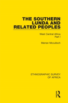 The Southern Lunda and Related Peoples (Northern Rhodesia, Belgian Congo, Angola) : West Central Africa Part I