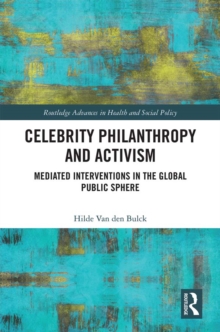 Celebrity Philanthropy and Activism : Mediated Interventions in the Global Public Sphere