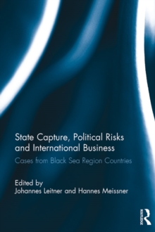 State Capture, Political Risks and International Business : Cases from Black Sea Region Countries