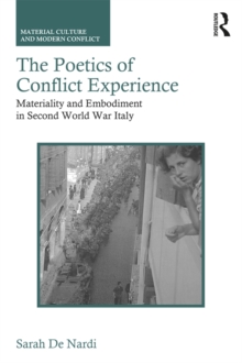 The Poetics of Conflict Experience : Materiality and Embodiment in Second World War Italy