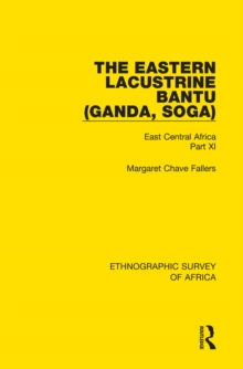 The Eastern Lacustrine Bantu (Ganda, Soga) : East Central Africa Part XI