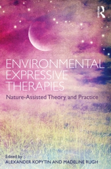 Environmental Expressive Therapies : Nature-Assisted Theory and Practice