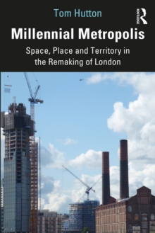 Millennial Metropolis : Space, Place and Territory in the Remaking of London