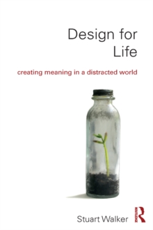 Design for Life : Creating Meaning in a Distracted World