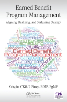 Earned Benefit Program Management : Aligning, Realizing, and Sustaining Strategy